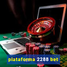 plataforma 2288 bet